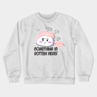 Something rotten Crewneck Sweatshirt